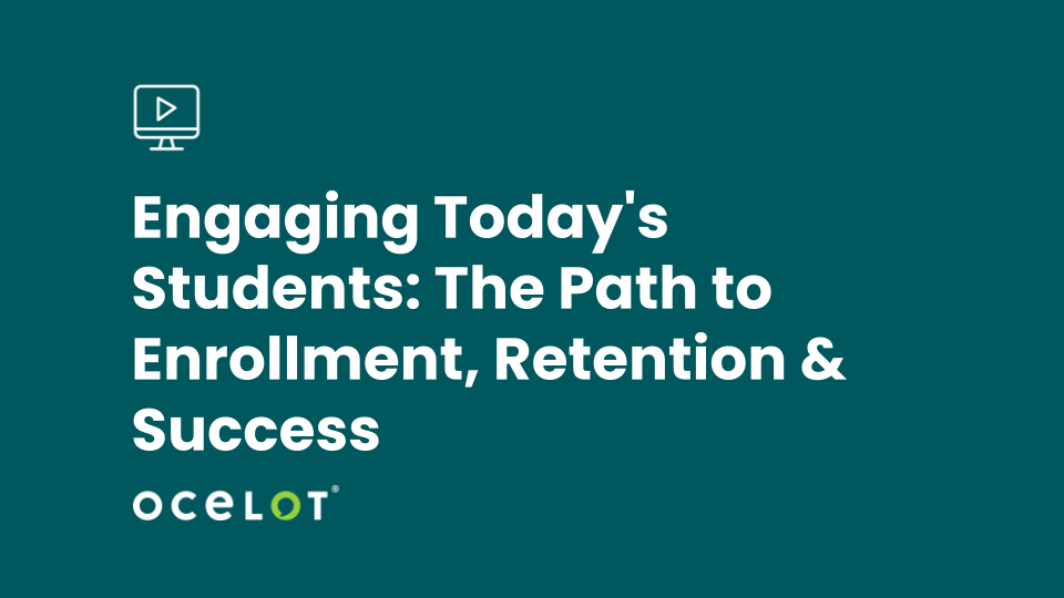 Engaging Today's Students: The Path to Enrollment, Retention & Success