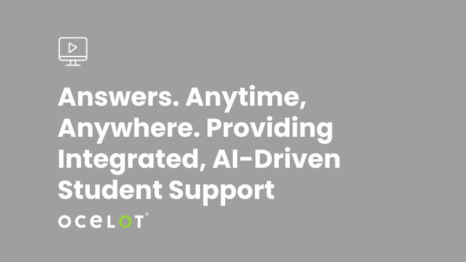 Answers. Anytime, Anywhere. Providing Integrated, AI-Driven Student Support