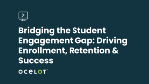 Bridging the Student Engagement Gap: Driving Enrollment, Retention & Success