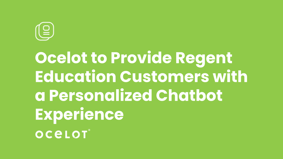 Ocelot to Provide Regent Education Customers with a Personalized Chatbot Experience