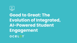 Good to Great: The Evolution of Integrated, AI-Powered Student Engagement