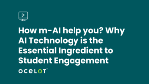 How m-AI help you? Why AI Technology is the Essential Ingredient to Student Engagement