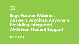 Edge Partner Webinar: Answers. Anytime, Anywhere. Providing Integrated, AI-Driven Student Support