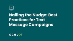 Nailing the Nudge: Best Practices for Text Message Campaigns