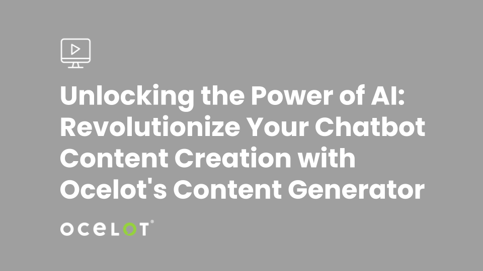 Unlocking the Power of AI: Revolutionize Your Chatbot Content Creation with Ocelot's Content Generator