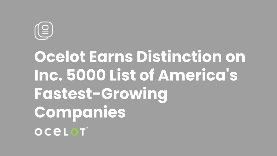 Ocelot Earns Distinction on Inc. 5000 List of America's Fastest-Growing Companies