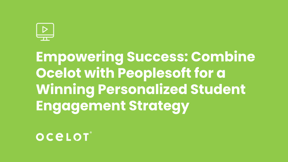 Empowering Success: Combine Ocelot with Peoplesoft for a Winning Personalized Student Engagement Strategy